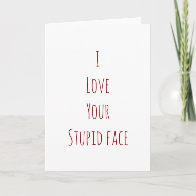 J'adore ton stupide visage carte Saint Valentin (Devant)