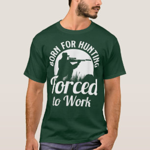Jagd Geboren für die Jagd gezwungen, auf die Jagd T-Shirt
