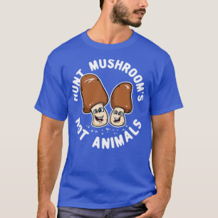 Jagd Pilze, nicht Tiere T-Shirt