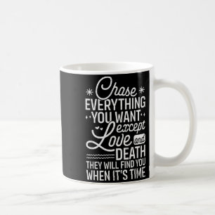 Jage allem hinterher, was du willst, außer Liebe u Kaffeetasse