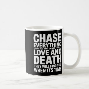 Jage allem hinterher, was du willst, außer Liebe u Kaffeetasse