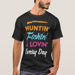 Jagen Fischen Und Lieben Jeden Tag Jagen T-Shirt