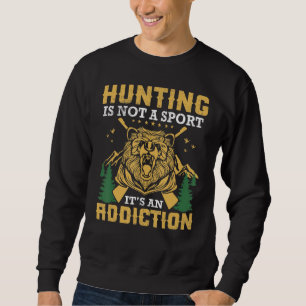 Jagen ist kein Sport, sondern ein Suchtverhalten Sweatshirt