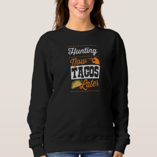 Jagen jetzt Tacos Später Taco Ente Hirsche Jagd Sweatshirt