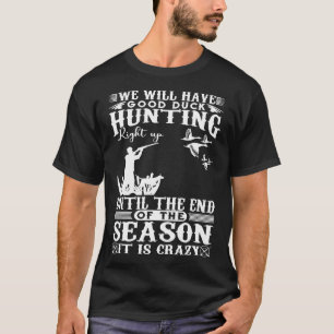 Jagen S-We werden gute Entenjagd haben T-Shirt