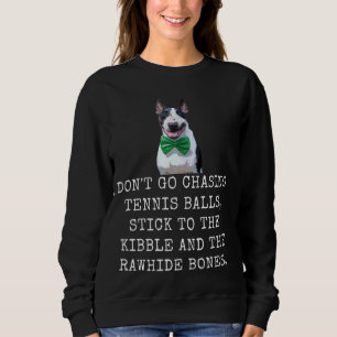 Jagen Sie nicht Tennisbälle, bleiben Sie am Kibble Sweatshirt
