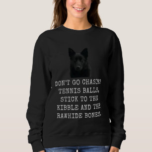 Jagen Sie nicht Tennisbälle, bleiben Sie am Kibble Sweatshirt