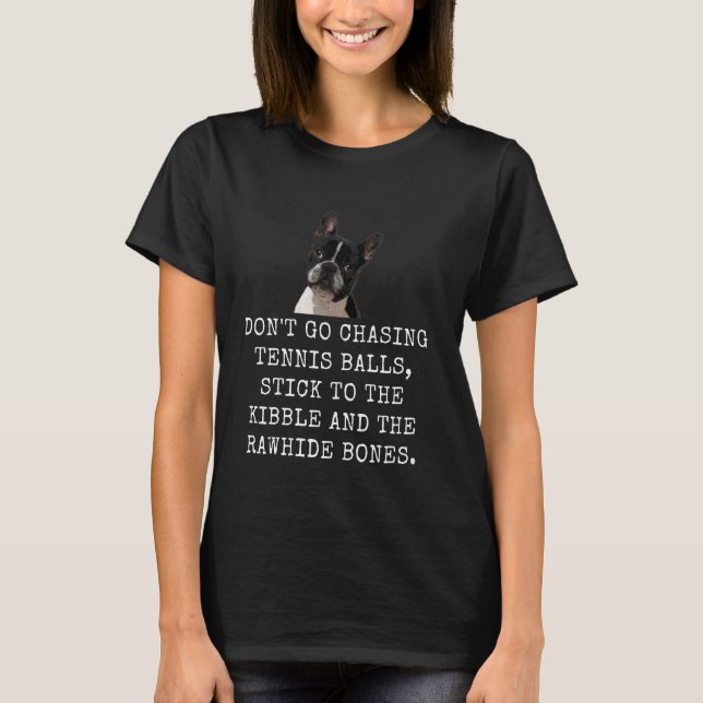 Jagen Sie nicht Tennisbälle, bleiben Sie am Kibble T-Shirt (Vorderseite)