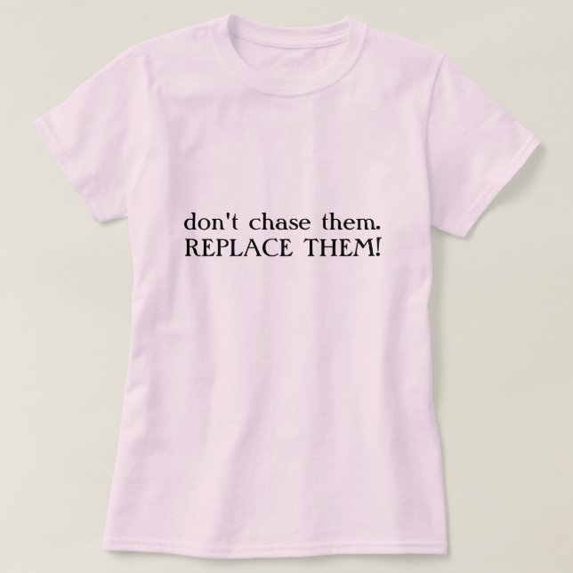 jagen Sie nicht them.REPLACE SIE! T-Shirt (Design vorne)