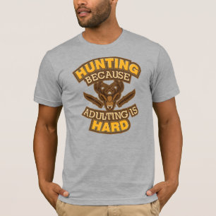 Jagen, weil Erwachsene harte Jäger sind T-Shirt