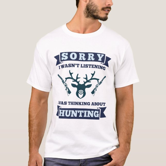 Jäger | Ich hörte nicht, über die Jagd nachzudenke T-Shirt (Vorderseite)