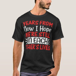 Jahre von nun an hoffte ich noch in jeder Freundsc T-Shirt