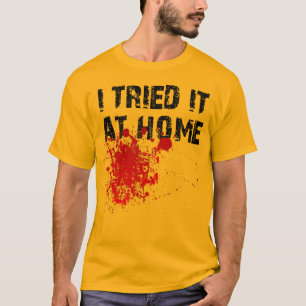 J'ai essayé à la maison T-Shirt drôle