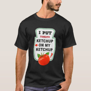 J'ai mis Ketchup sur mon T-shirt Ketchup Funny Tom