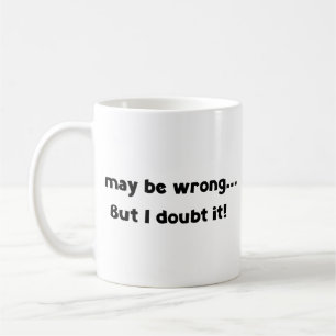 J'ai peut-être tort... Mais j'en doute ! Café Mug
