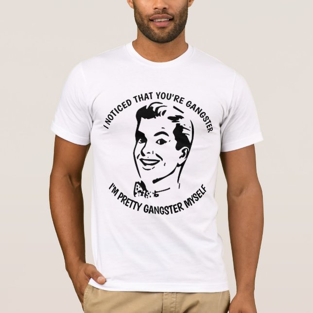 J'AI REMARQUÉ QUE VOUS ÊTES GANGSTER, T-shirts amu (Devant)