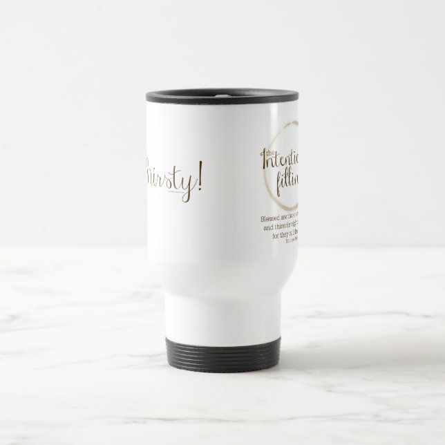J'ai soif (Matthew 5 : 6) tasse de voyage (Centre)