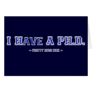 J'ai un ~ assez énorme de Dick de ~ de PH.D.