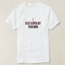J'ai viré ton T-Shirt de maman