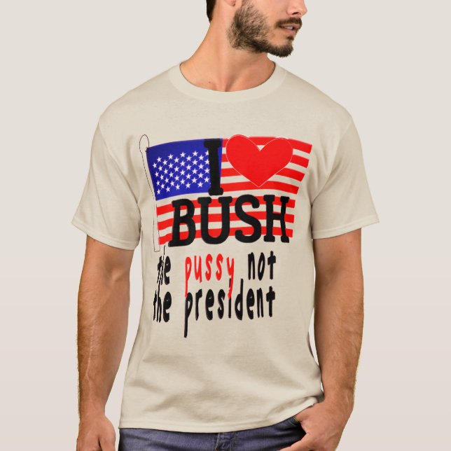 J'Aime Bush La Pussy Et Non Le T-shirt Président (Devant)