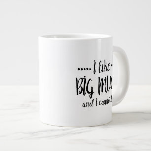 J'AIME LES GROSSES MUGS ET JE NE PEUX PAS MENTIR.
