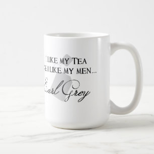 J'aime mon thé comme j'aime mes hommes… Tasse