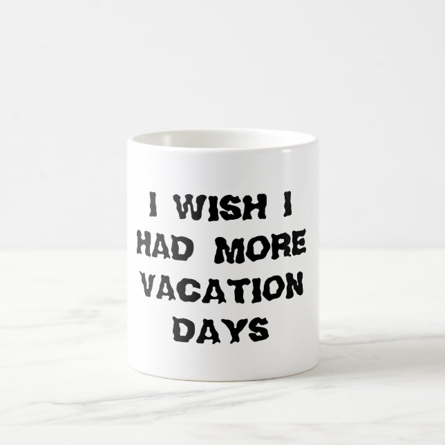 J'Aimerais Avoir Plus De Jours De Vacances Mug (Centre)