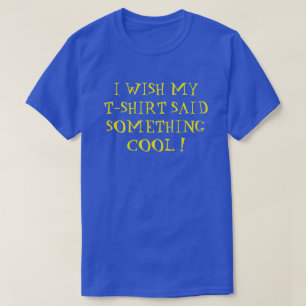 J'AIMERAIS QUE MA T-SHIRT AIT DIT QUELQUE CHOSE DE