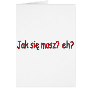 Jak Sie Masz, hein ?