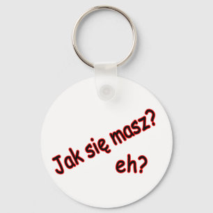 Jak Sie Masz, nicht wahr? Winkel Schlüsselanhänger