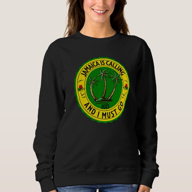 Jamaica Is Calling I Must Go Jamaican Jamaica 2023 Sweatshirt (Vorderseite)
