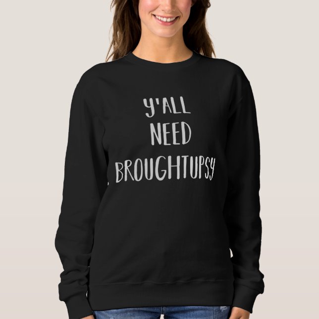 Jamaican Y all Need Broughtupsy Fun Patwah Good Ma Sweatshirt (Vorderseite)