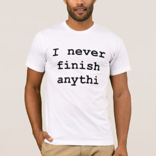 Jamais Finir Drôle T-shirt Humour