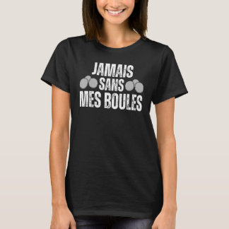 Jamais Sans Mes Pétanque Bälle Boccia Petanque Kug T-Shirt