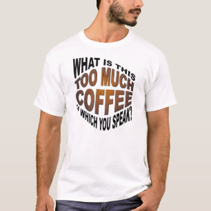 Jamais trop de café T-shirt drôle