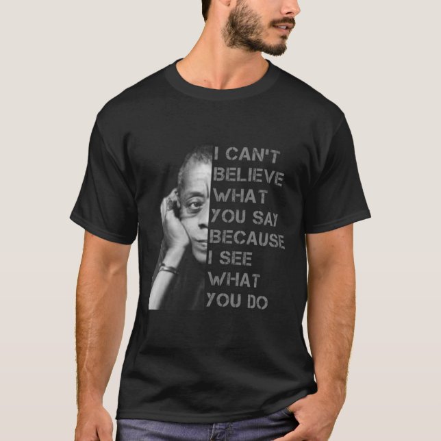 James Baldwin kann ich nicht glauben, was Sie sage T-Shirt (Vorderseite)