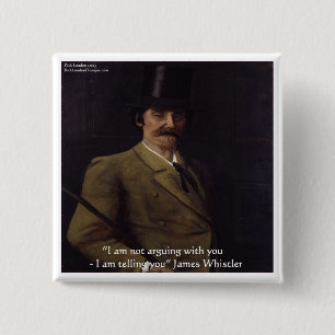 James Whistler Zitat "Ich sage dir" Button