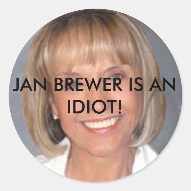 Jan Brewer ist ein Idiot Runder Aufkleber (Vorderseite)