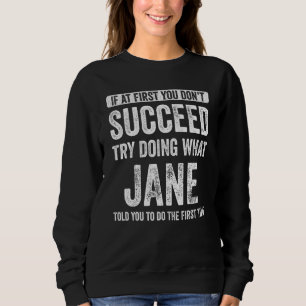 Jane, wenn du nicht erfolgreich bist, versuche zu sweatshirt