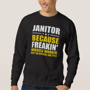 Janitor Weil Freaking Miracle Worker Facility Sweatshirt
