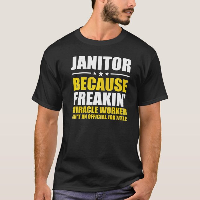 Janitor Weil Freaking Miracle Worker Facility T-Shirt (Vorderseite)