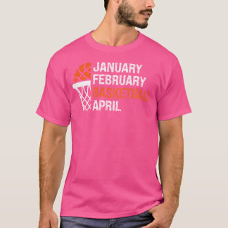 Januar Februar Basketball April Basketball Basketb T-Shirt