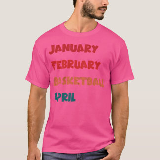 Januar Februar Basketball April T-Shirt