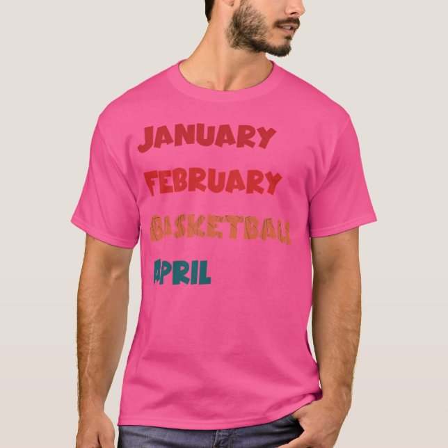 Januar Februar Basketball April T-Shirt (Vorderseite)