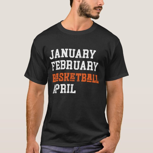 Januar Februar Basketball April T-Shirt (Vorderseite)