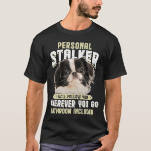 Japanischer Chin Personal Stalker Ich werde Ihnen T-Shirt