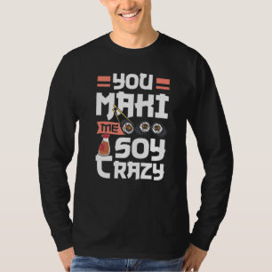 japanisches Essen Sushi Roll Sie machen mir Soy Cr T-Shirt