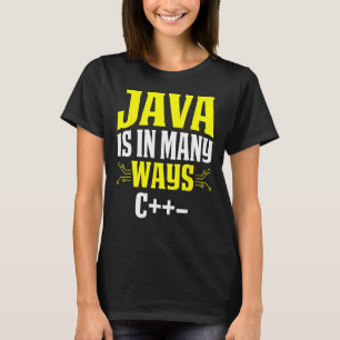 Java ist in vielerlei Hinsicht C++ T-Shirt