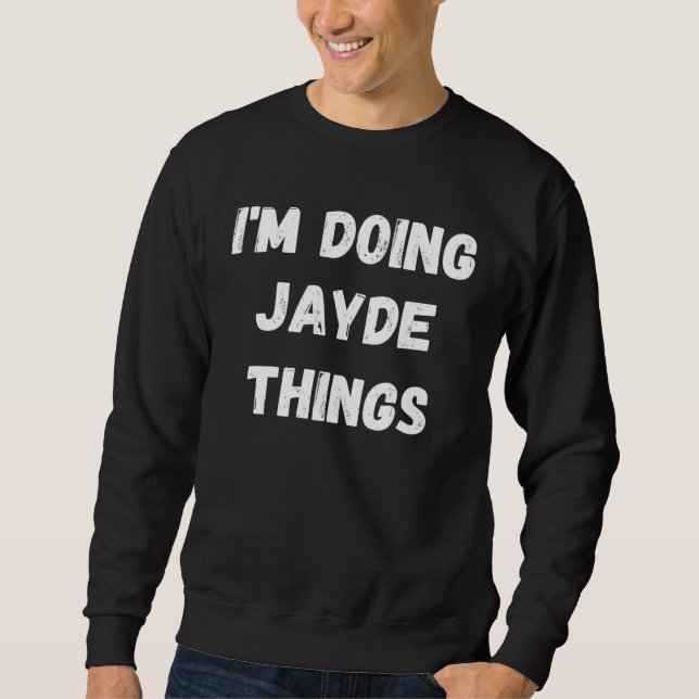 Jayde  I m Doing Jayde Things Sweatshirt (Vorderseite)