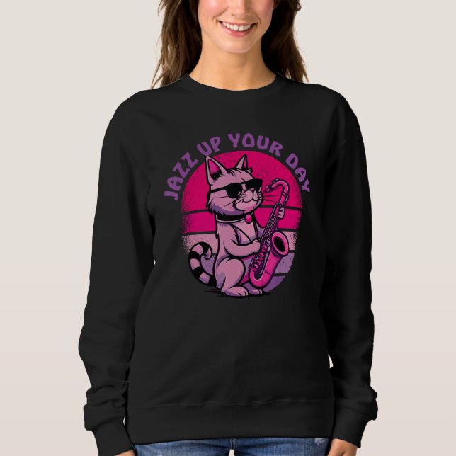Jazz Up Your Day  For Saxophone Players & Jazz Fan Sweatshirt (Vorderseite)